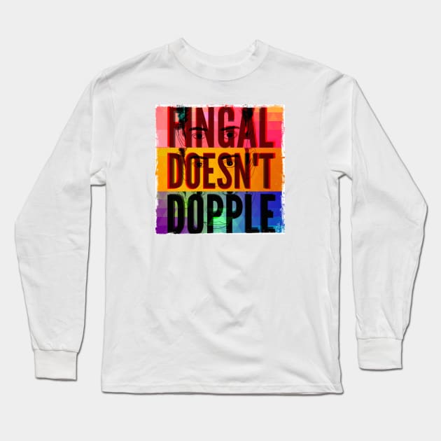 Fingal Doesn't Dopple Long Sleeve T-Shirt by TimelessJourney